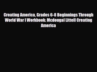 Read ‪Creating America Grades 6-8 Beginnings Through World War I Workbook: Mcdougal Littell