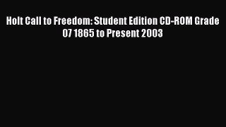 Read Holt Call to Freedom: Student Edition CD-ROM Grade 07 1865 to Present 2003 Ebook Free