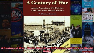 A Century of War  AngloAmerican Oil Politics and the New World Order