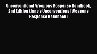 Read Unconventional Weapons Response Handbook 2nd Edition (Jane's Unconventional Weapons Response
