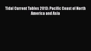 Read Tidal Current Tables 2013: Pacific Coast of North America and Asia Ebook