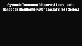 PDF Systemic Treatment Of Incest: A Therapeutic Handbook (Routledge Psychosocial Stress Series)