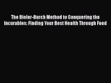 Read The Bieler-Burch Method to Conquering the Incurables: Finding Your Best Health Through