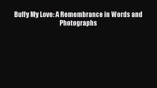 Read Buffy My Love: A Remembrance in Words and Photographs Ebook Free