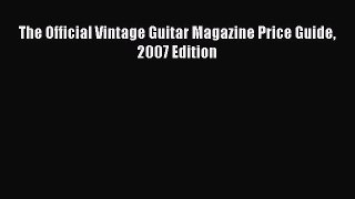 Read The Official Vintage Guitar Magazine Price Guide 2007 Edition Ebook