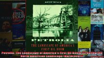 Petrolia The Landscape of Americas First Oil Boom Creating the North American Landscape