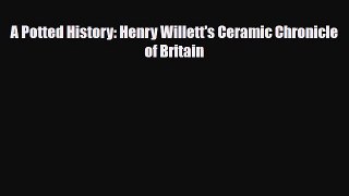 Download ‪A Potted History: Henry Willett's Ceramic Chronicle of Britain‬ Ebook Free