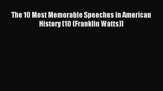 Read The 10 Most Memorable Speeches in American History (10 (Franklin Watts)) PDF Free