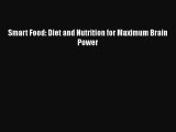 Read Smart Food: Diet and Nutrition for Maximum Brain Power Ebook Free