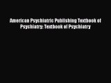 PDF American Psychiatric Publishing Textbook of Psychiatry: Textbook of Psychiatry Free Books