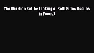 Read The Abortion Battle: Looking at Both Sides (Issues in Focus) PDF Free