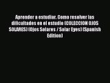 Read Aprender a estudiar. Como resolver las dificultades en el estudio (COLECCION OJOS SOLARES)