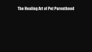 Read The Healing Art of Pet Parenthood Ebook Free