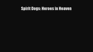 Download Spirit Dogs: Heroes in Heaven PDF Free