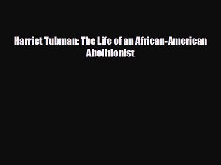 Read ‪Harriet Tubman: The Life of an African-American Abolitionist PDF Free