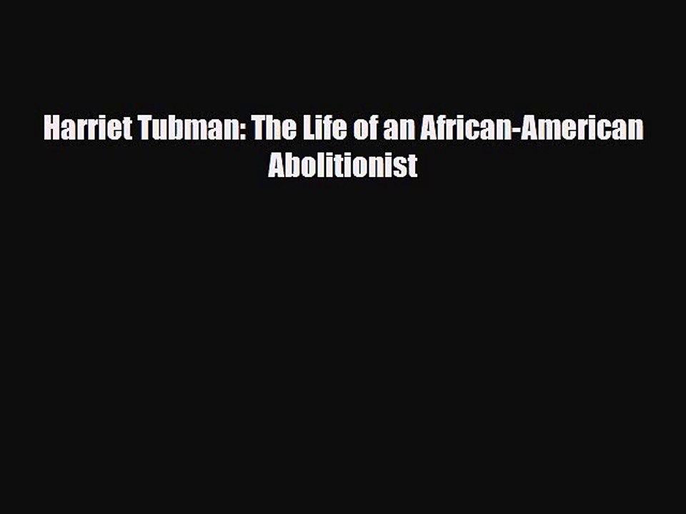 Read ‪Harriet Tubman: The Life of an African-American Abolitionist PDF Free