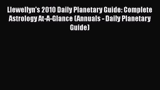 Read Llewellyn's 2010 Daily Planetary Guide: Complete Astrology At-A-Glance (Annuals - Daily