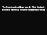 Read ‪The Encyclopedia of American Art Tiles: Region 6 Southern California (Schiffer Book for