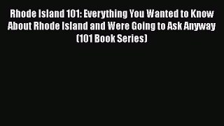 Read Rhode Island 101: Everything You Wanted to Know About Rhode Island and Were Going to Ask
