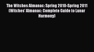 Read The Witches Almanac: Spring 2010-Spring 2011 (Witches' Almanac: Complete Guide to Lunar