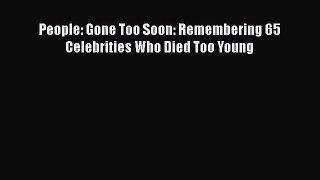 Download People: Gone Too Soon: Remembering 65 Celebrities Who Died Too Young PDF
