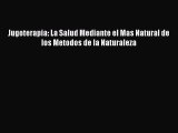 Download Jugoterapia: La Salud Mediante el Mas Natural de los Metodos de la Naturaleza PDF