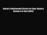 Read Ripley's Unbelievable Stories For Guys: Ripley's Believe It Or Not! (USFG) Ebook