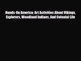 Read ‪Hands-On America: Art Activities About Vikings Explorers Woodland Indians And Colonial