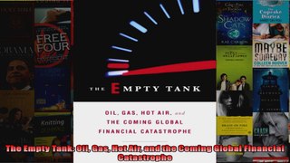 The Empty Tank Oil Gas Hot Air and the Coming Global Financial Catastrophe