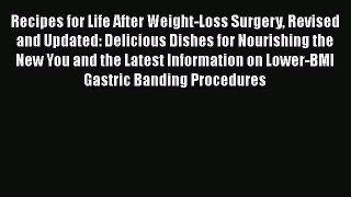 Read Recipes for Life After Weight-Loss Surgery Revised and Updated: Delicious Dishes for Nourishing