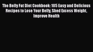 Download The Belly Fat Diet Cookbook: 105 Easy and Delicious Recipes to Lose Your Belly Shed