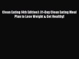Read Clean Eating (4th Edition): 31-Day Clean Eating Meal Plan to Lose Weight & Get Healthy!