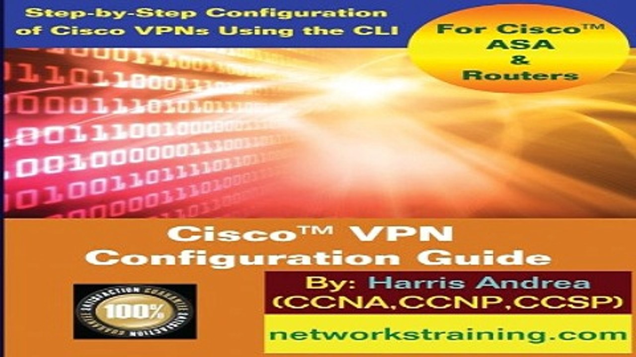 Download Cisco VPN Configuration Guide  Step By Step Configuration of Cisco VPNs for ASA and Routers