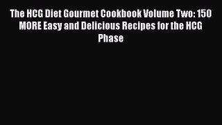Read The HCG Diet Gourmet Cookbook Volume Two: 150 MORE Easy and Delicious Recipes for the