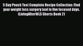 Download 5 Day Pouch Test Complete Recipe Collection: Find your weight loss surgery tool in