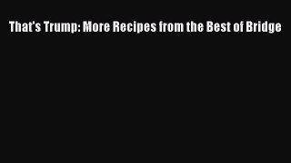 Read That's Trump: More Recipes from the Best of Bridge PDF Online