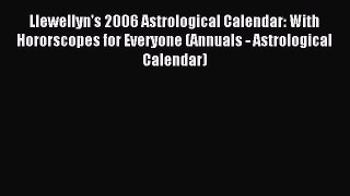 [Download PDF] Llewellyn's 2006 Astrological Calendar: With Hororscopes for Everyone (Annuals