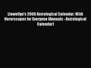 [Download PDF] Llewellyn's 2006 Astrological Calendar: With Hororscopes for Everyone (Annuals