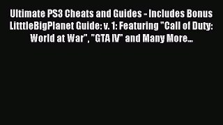 Read Ultimate PS3 Cheats and Guides - Includes Bonus LitttleBigPlanet Guide: v. 1: Featuring