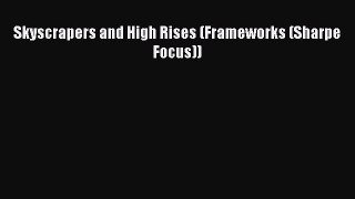 Read Skyscrapers and High Rises (Frameworks (Sharpe Focus)) Ebook Free