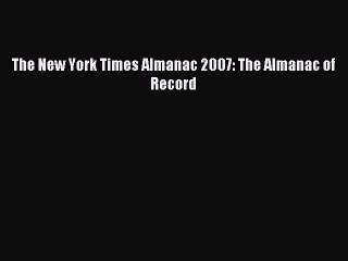 [Download PDF] The New York Times Almanac 2007: The Almanac of Record Ebook Free