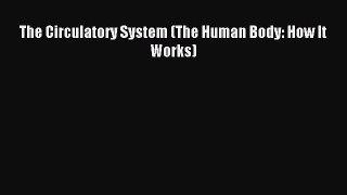 Read The Circulatory System (The Human Body: How It Works) Ebook Free