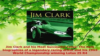 Download  Jim Clark and his Most Successful Lotus The twin biographies of a legendary racing driver PDF Book Free