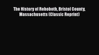 Read The History of Rehoboth Bristol County Massachusetts (Classic Reprint) Ebook