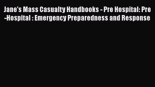 Read Jane's Mass Casualty Handbooks - Pre Hospital: Pre-Hospital : Emergency Preparedness and