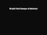 Read Wright Field (Images of Aviation) PDF
