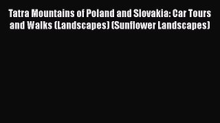 Read Tatra Mountains of Poland and Slovakia: Car Tours and Walks (Landscapes) (Sunflower Landscapes)
