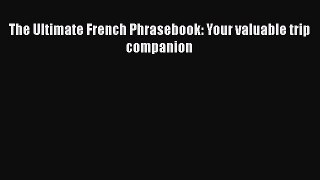 Read The Ultimate French Phrasebook: Your valuable trip companion PDF