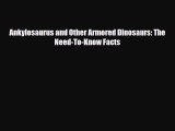 Read ‪Ankylosaurus and Other Armored Dinosaurs: The Need-To-Know Facts Ebook Free