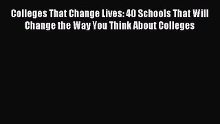 [Download PDF] Colleges That Change Lives: 40 Schools That Will Change the Way You Think About